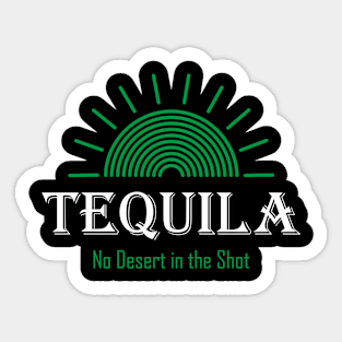 Tequila - No Desert in the Shot Sticker